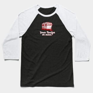 Your Trailer or Mine? Baseball T-Shirt